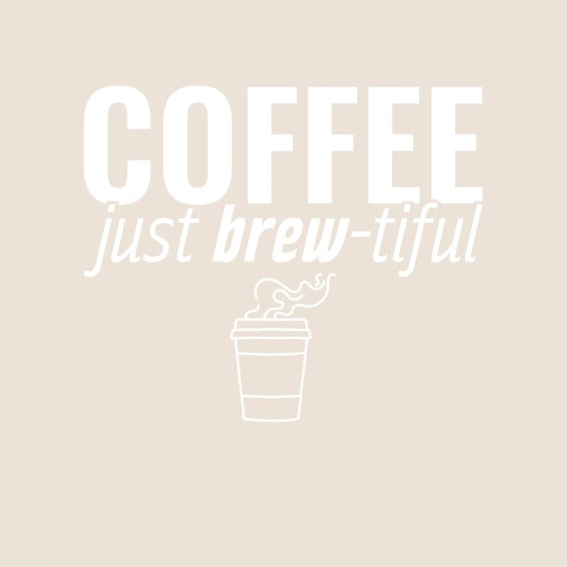 Coffee Just Brew-tiful Kaffee Kaffeetrinker Witz