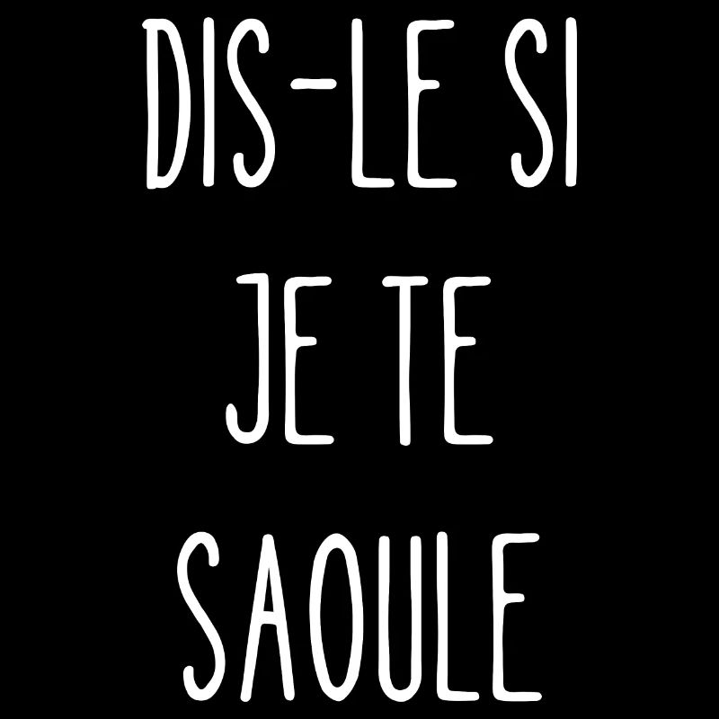 dis-le si je te saoule