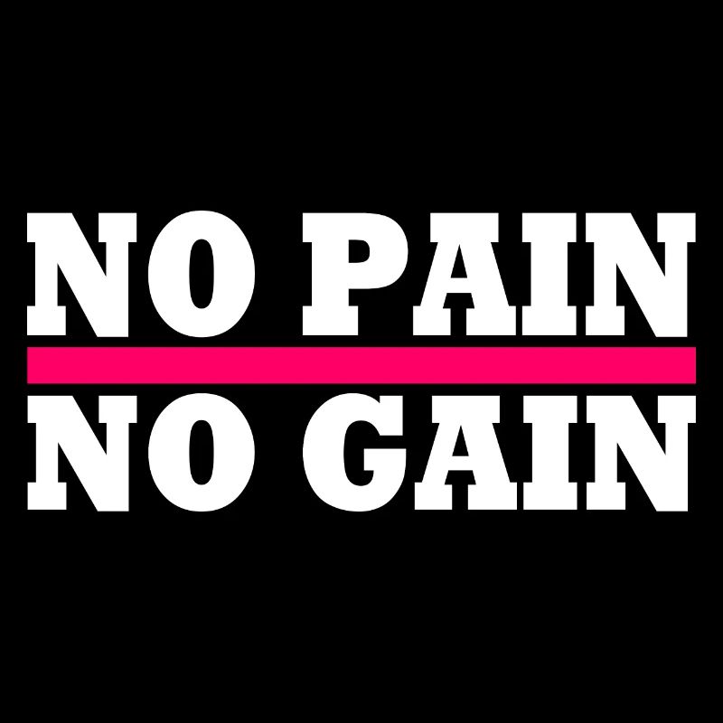 No pain no gain
