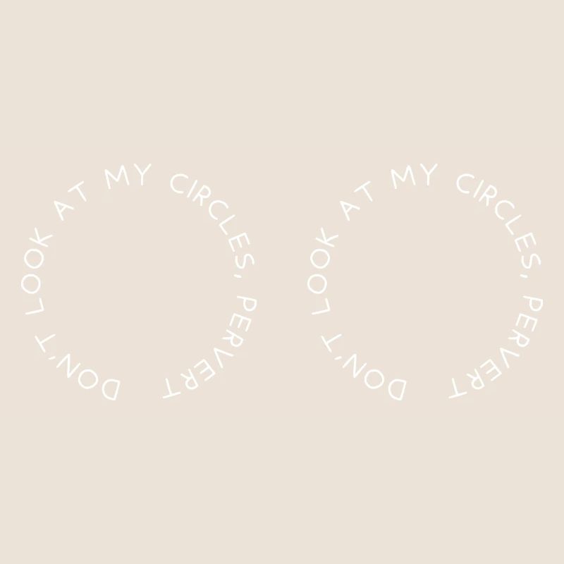 Don't look at my circles, pervert
