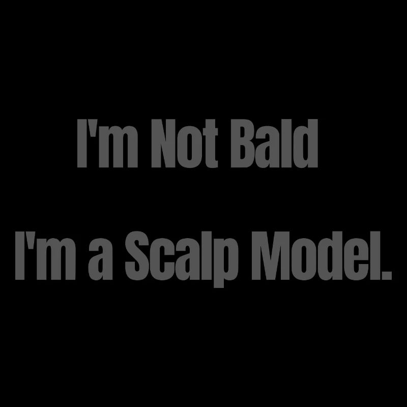 I'm not bald, I'm a Scalpmodel