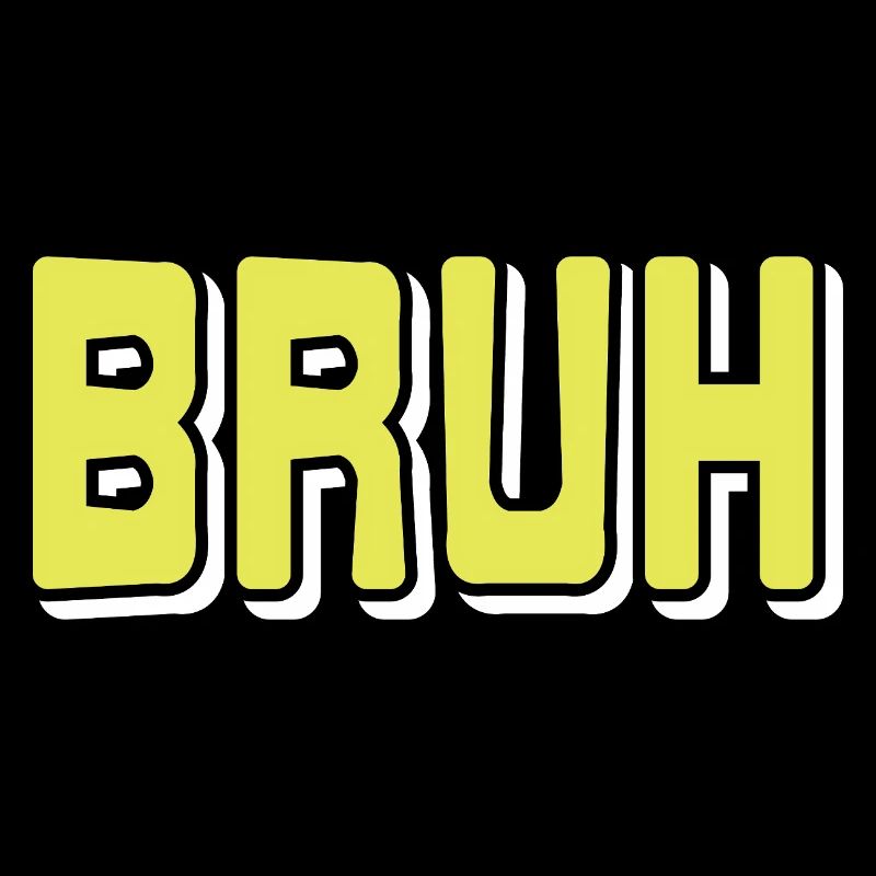 BRUH Meme Reaction Internet Slang Sarcasm Mood