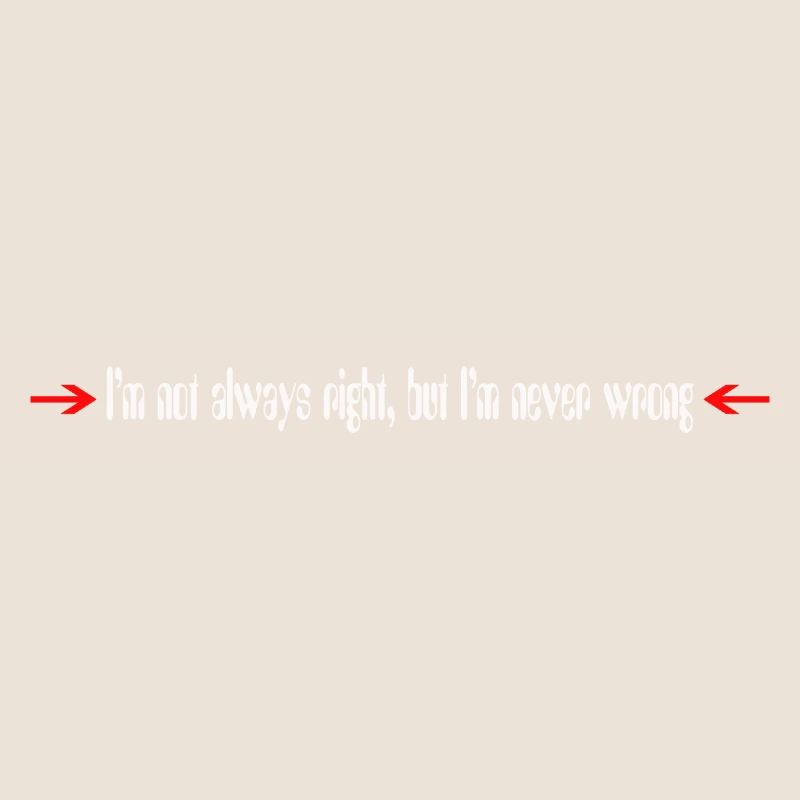 I´m always right