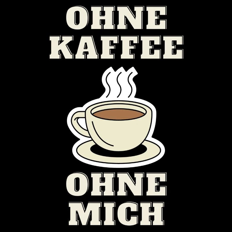 Ohne Kaffee ohne mich - Lustig - Geschenk - Idee