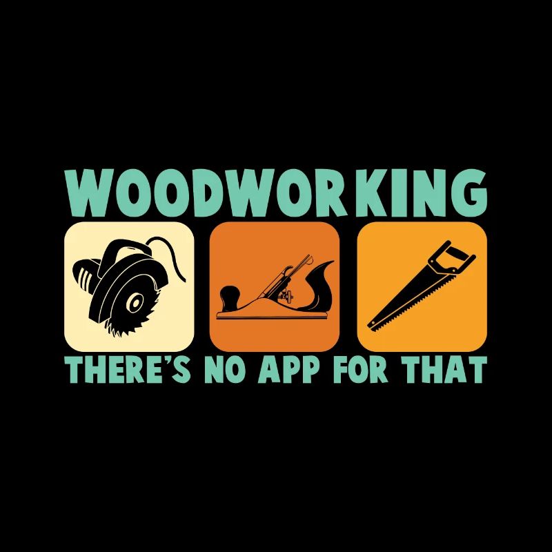 Woodworker there is no app for carpenter carpenter