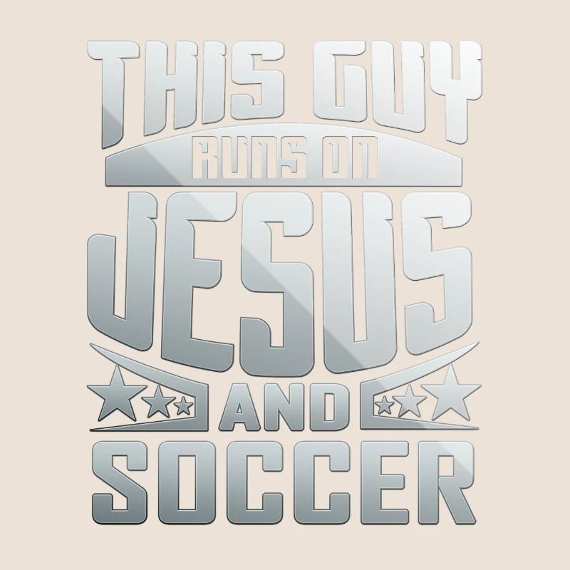 This Guy Runs On Jesus And Soccer