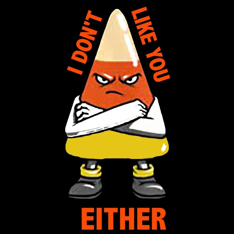 I Don't Like You Either Funny Halloween Candy Corn