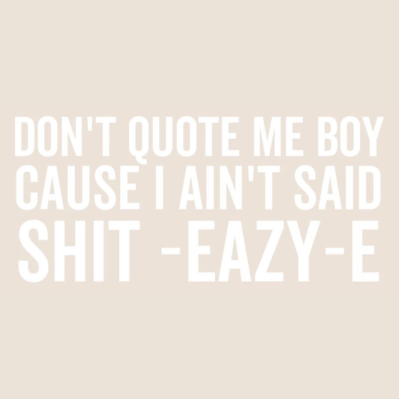 Ne me cite pas mon garçon parce que je n’ai pas dit merde Eazy-e