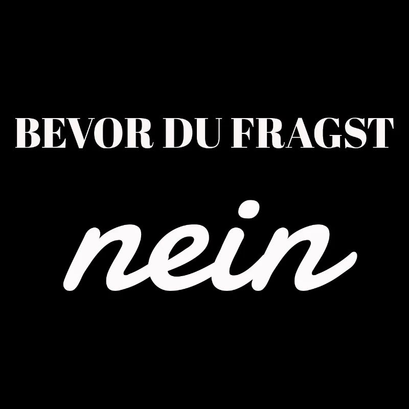 Bevor Du Fragst nein