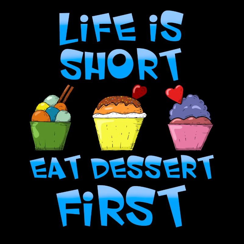 La vie est courte commence par le dessert