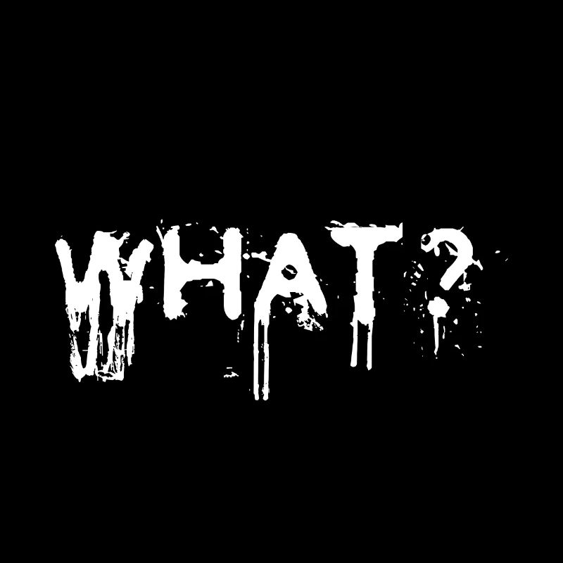 What? Tag: Sayings, Slogan