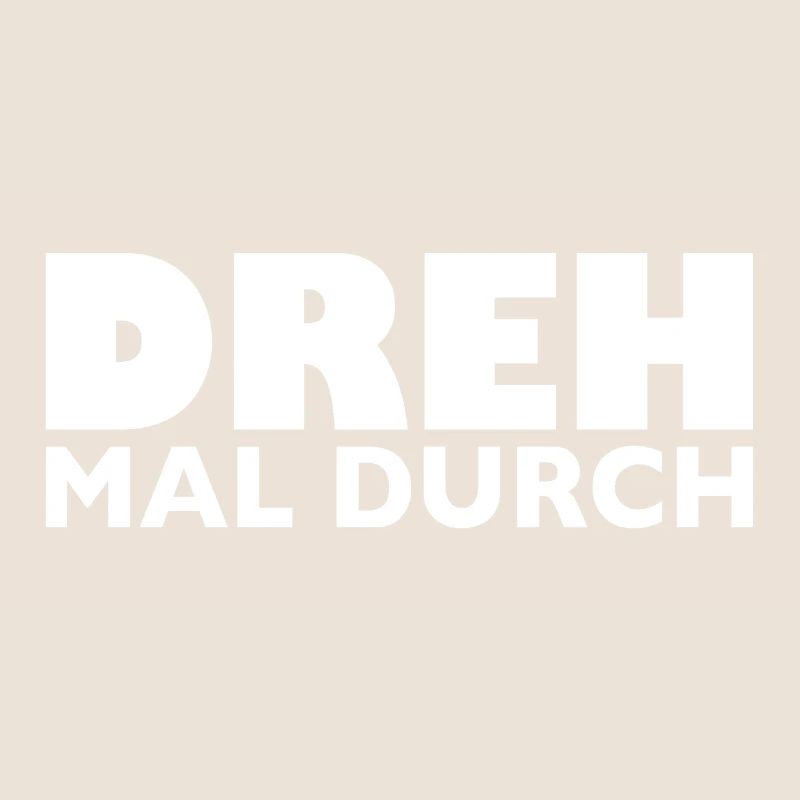 Dreh mal durch
