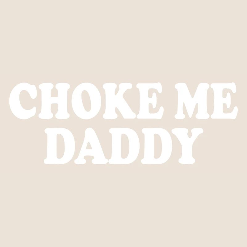 Choke me daddy