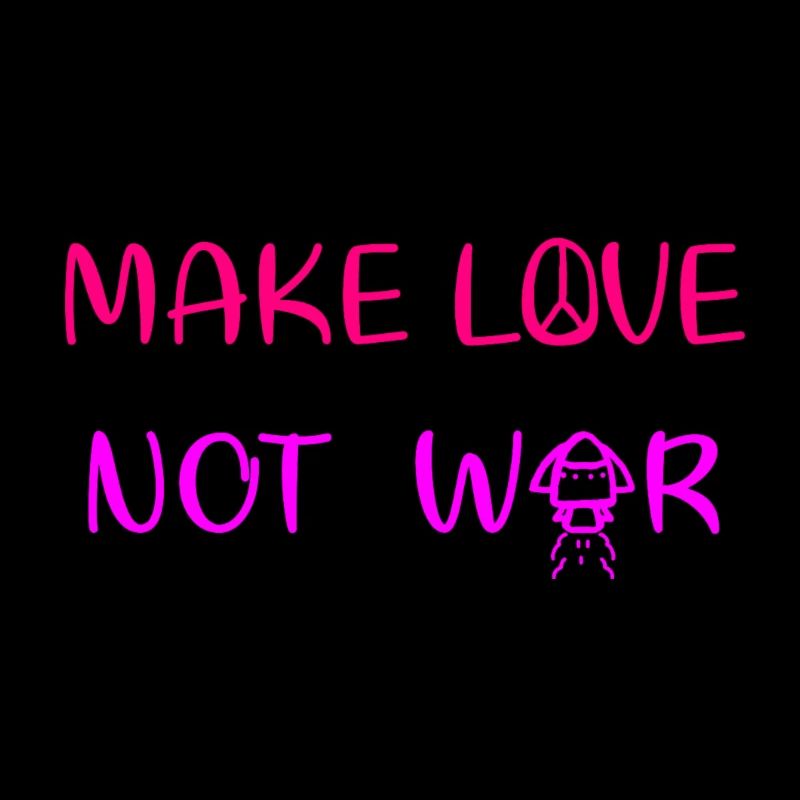 Make love - not war