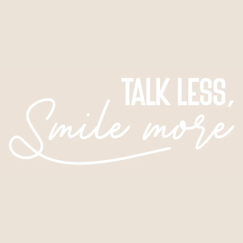 "Talk less, Smile more!" - Funny saying