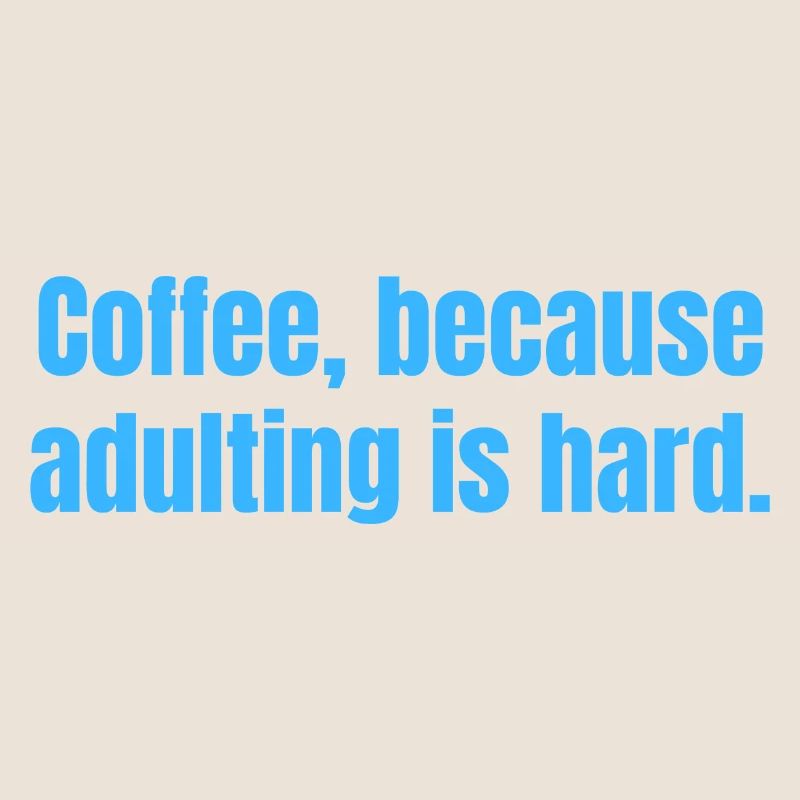 Le café parce que l’âge adulte est difficile - citations amusantes