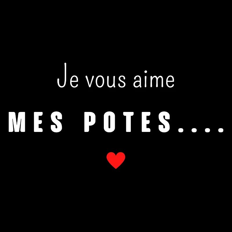 je vous aime mes potes