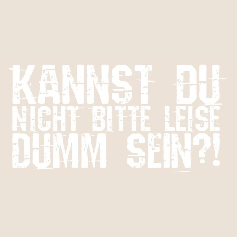 Kannst Du Nicht Bitte Leise Dumm Sein? Lustiger Sp
