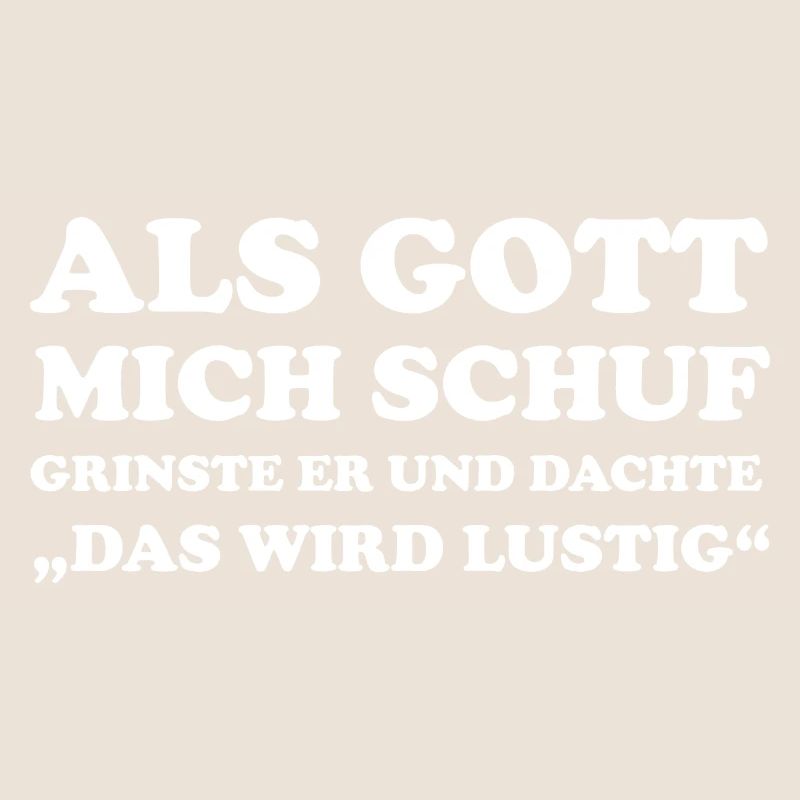Als Gott Mich Schuf Grinste Er Und Dachte Das Wird