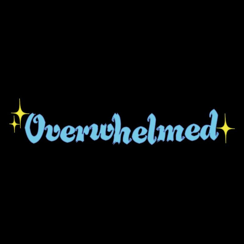 Overwhelmed