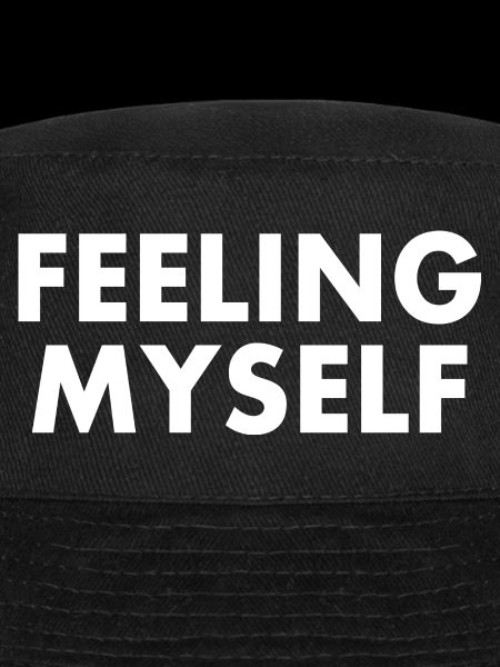 feeling myself