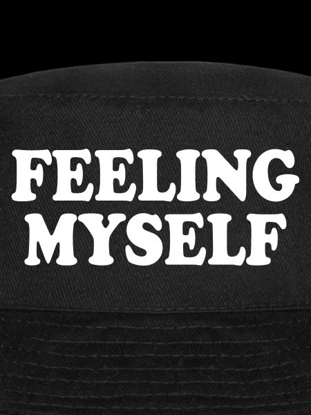 feeling myself