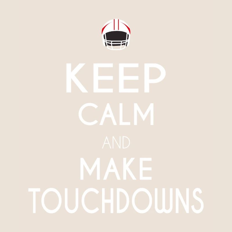 Keep Calm and Make Touchdowns