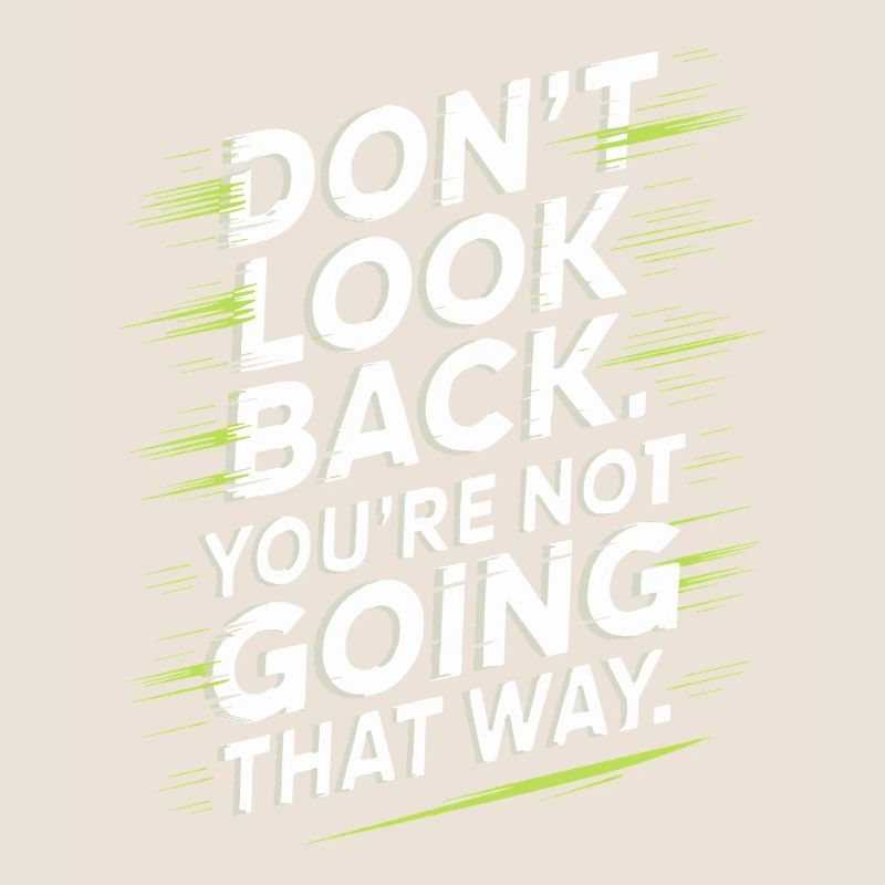 Ne regarde pas en arrière, tu ne vas pas dans cette direction, motivation