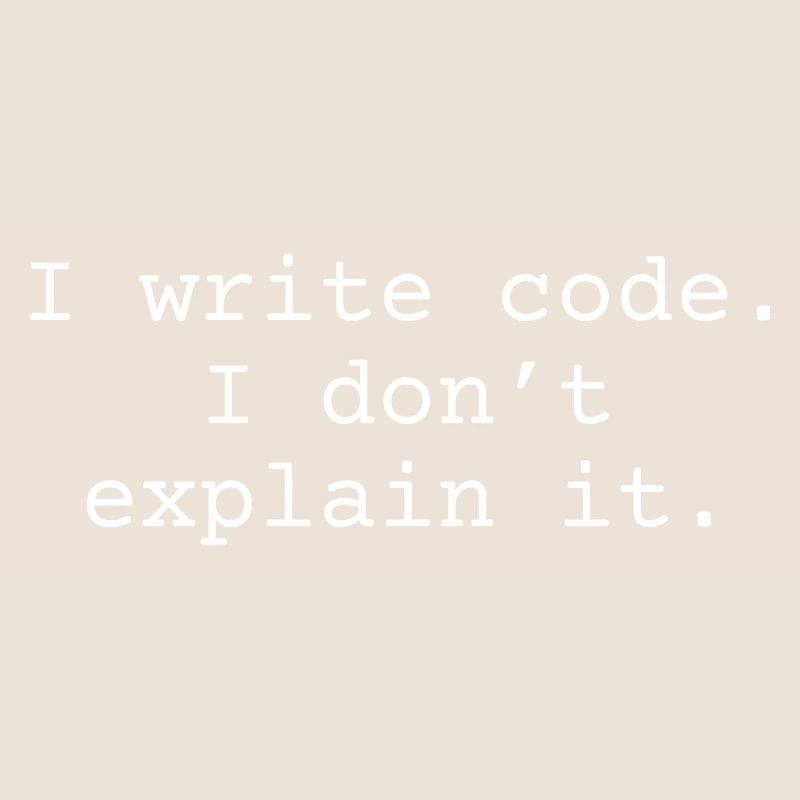 i write code. I don´t explain it.