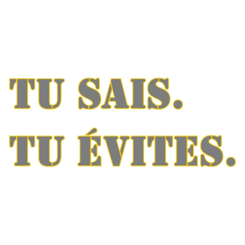 TU SAIS. TU ÉVITES.