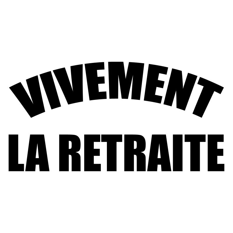 Vivement la Retraite !