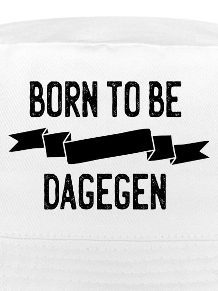 Born to be dagegen