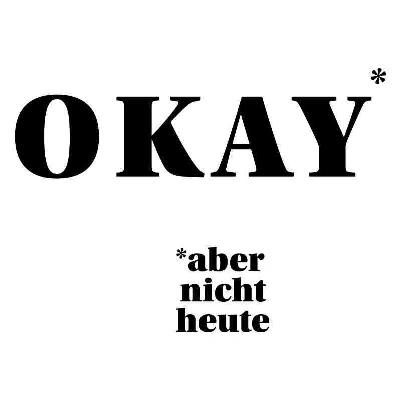 OKAY – but not today ... | ironic statement