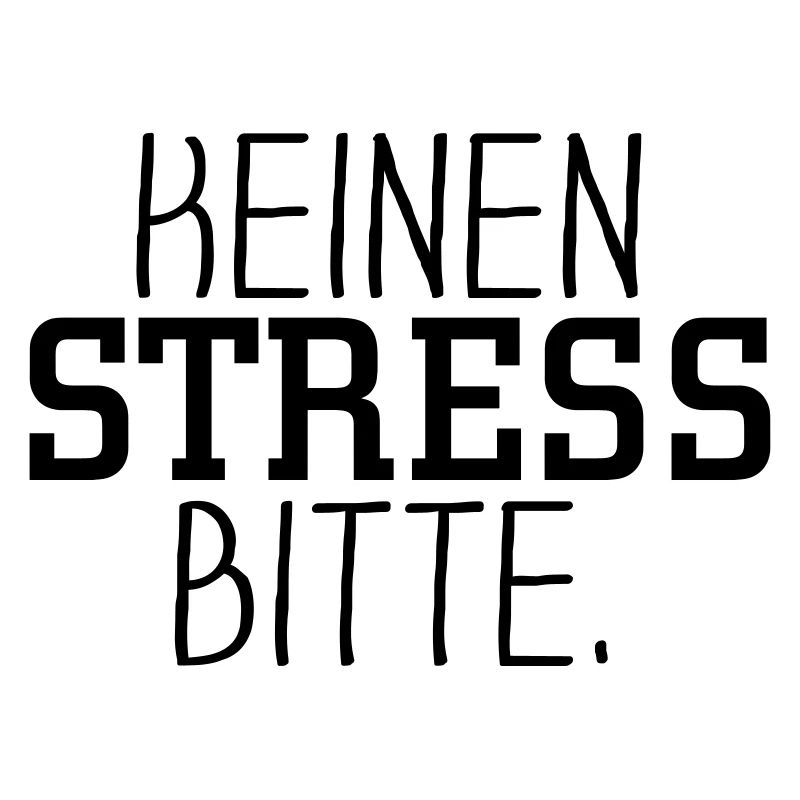 Keinen Stress bitte