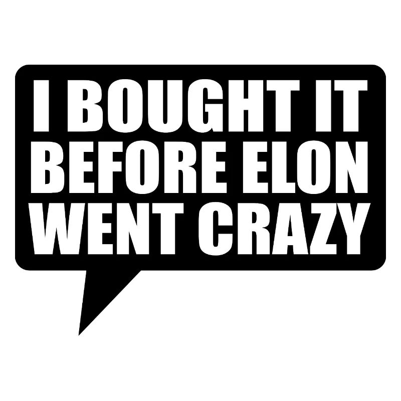 I bought it before Elon went crazy