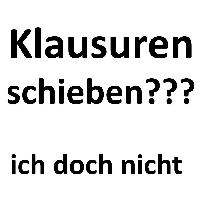 Unispruch "Klausuren schieben" Geschenk, Studenten