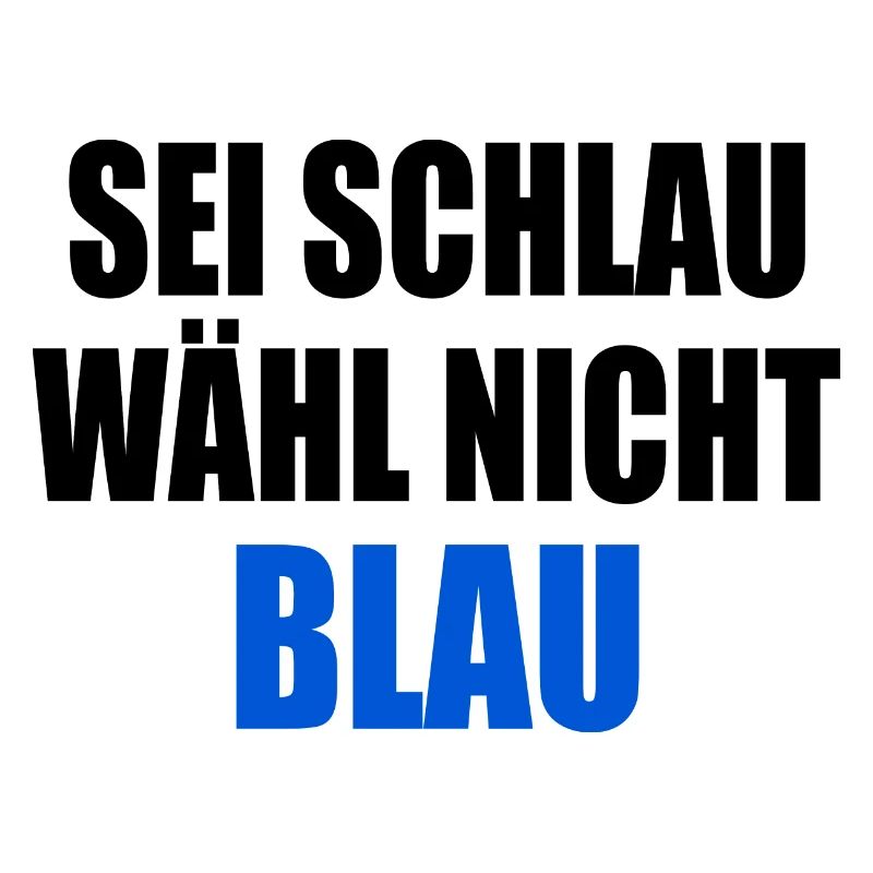 be smart don't vote blue - fck afd