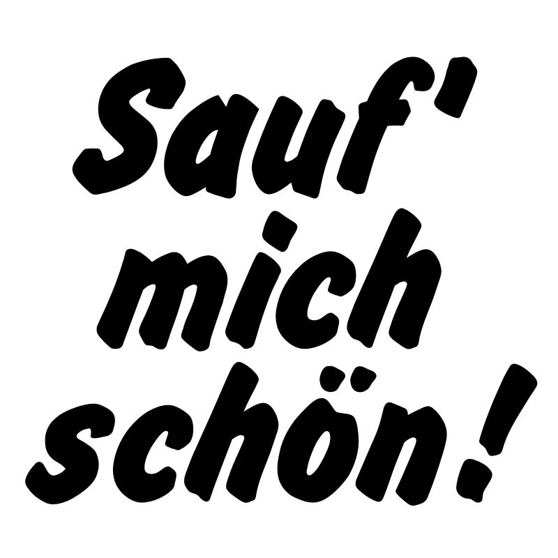 Sauf mich schön