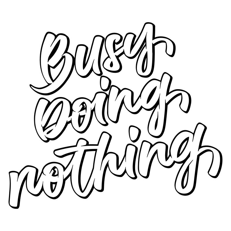 Busy Doing Nothing