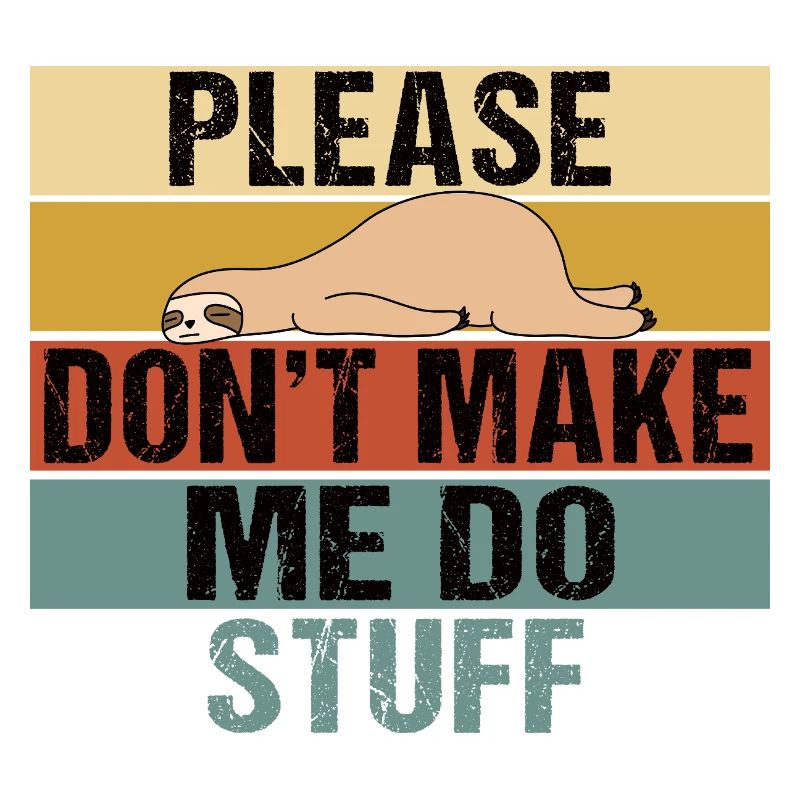 Lazy Sloth Please Don't Make Me Do Stuff