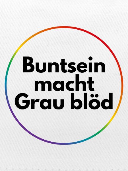 Buntsein macht grau blöd