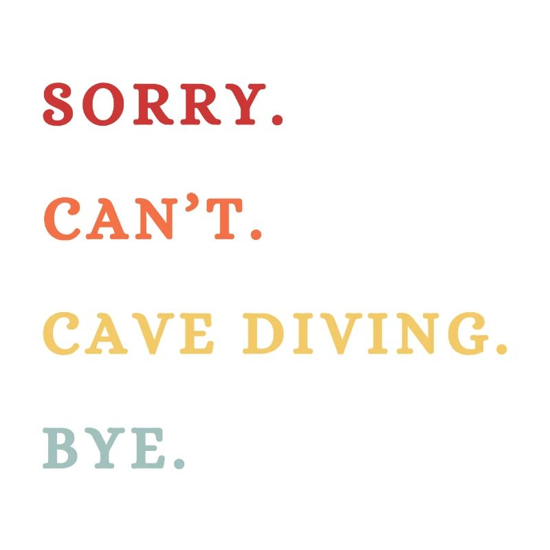 Sorry Can't Cave Diving Bye