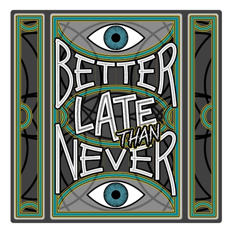 BetterLateThanNever_Original