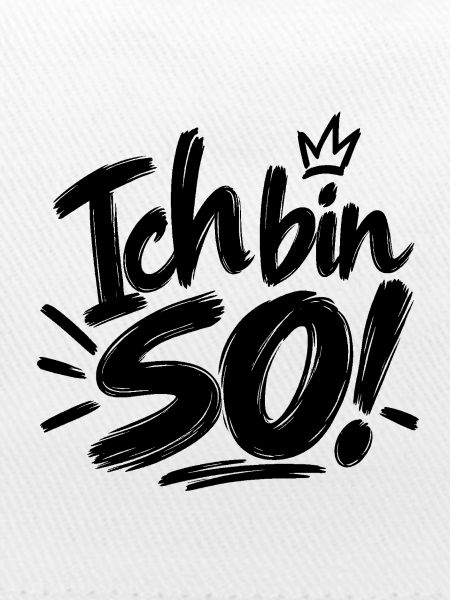 Ich bin so!