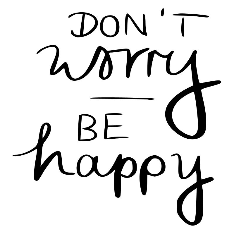 don't worry be happy