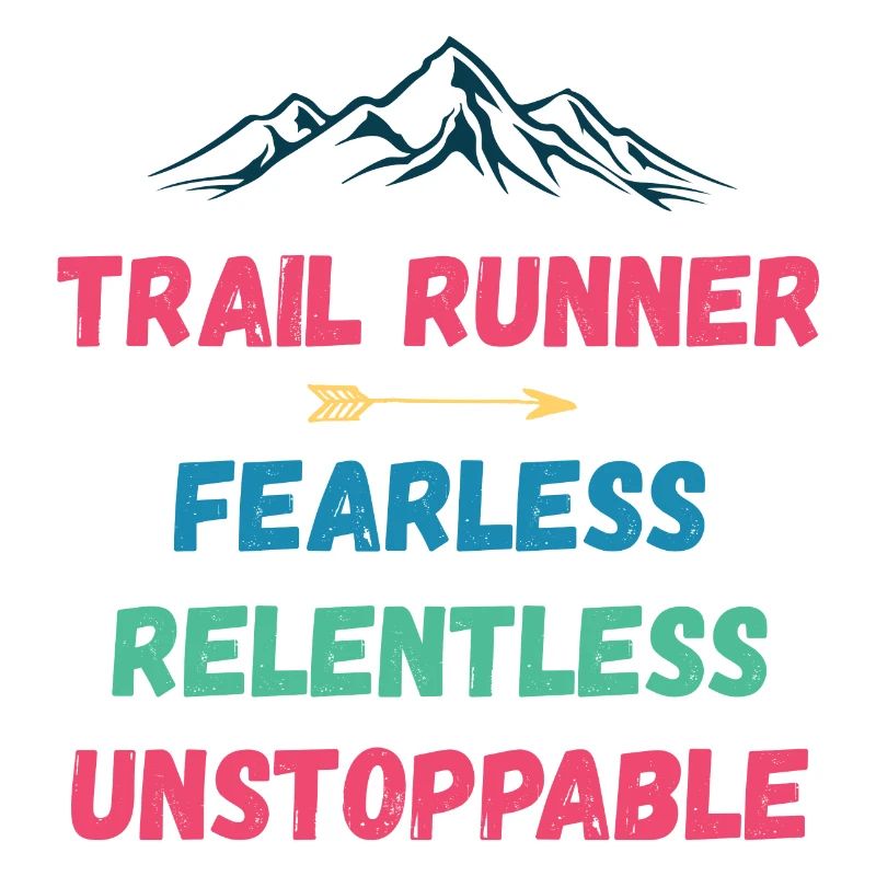 Trail Runner - Fearless. Relentless. Unstoppable.