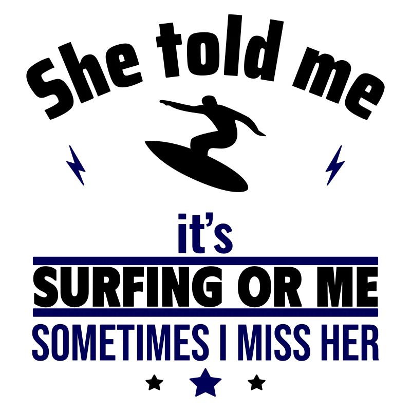 Elle a dit que c’était le surf ou moi