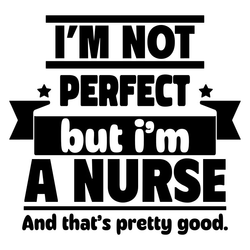 Ich bin nicht perfekt, aber ich bin Krankenpfleger