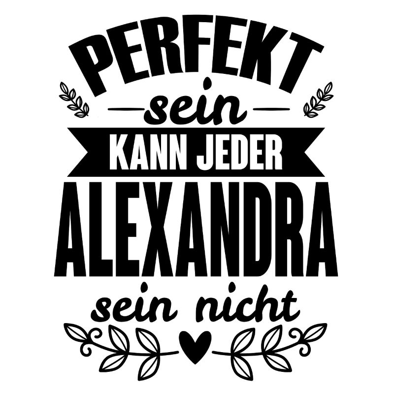 Alexandra Perfekt Sein Kann Jeder Alexandra Nicht