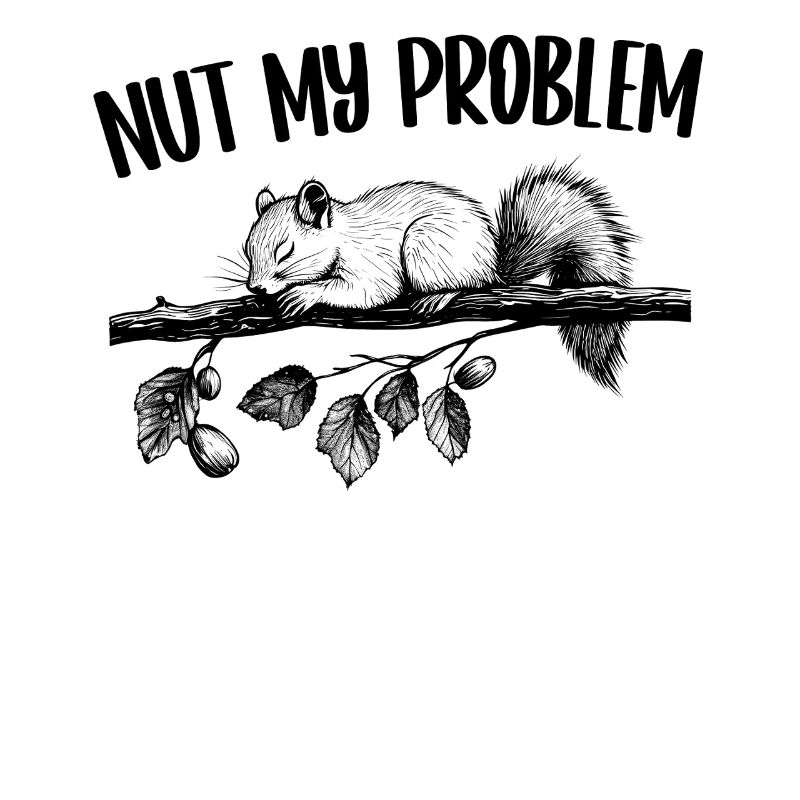 Nut My Problem Squirrel Cadeau mignon